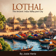 Lothal: The Ancient Indus Valley Port City