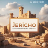 Jericho: The Ancient City with the First Walls