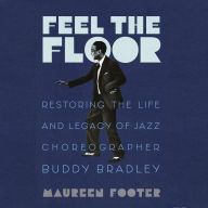 Feel the Floor: Restoring the Life and Legacy of Jazz Choreographer Buddy Bradley