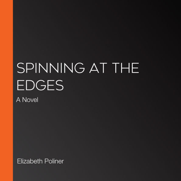 Spinning at the Edges: A Novel