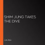 Shim Jung Takes the Dive