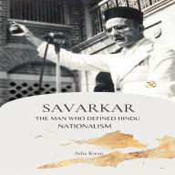 Savarkar: The Man Who Defined Hindu Nationalism