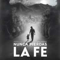 Nunca Pierdas la Fe Vol. I: Un viaje a través del duelo, un destino hacia la sanación.