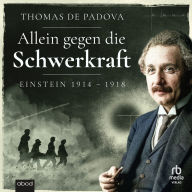 Allein gegen die Schwerkraft: Einstein 1914-1918