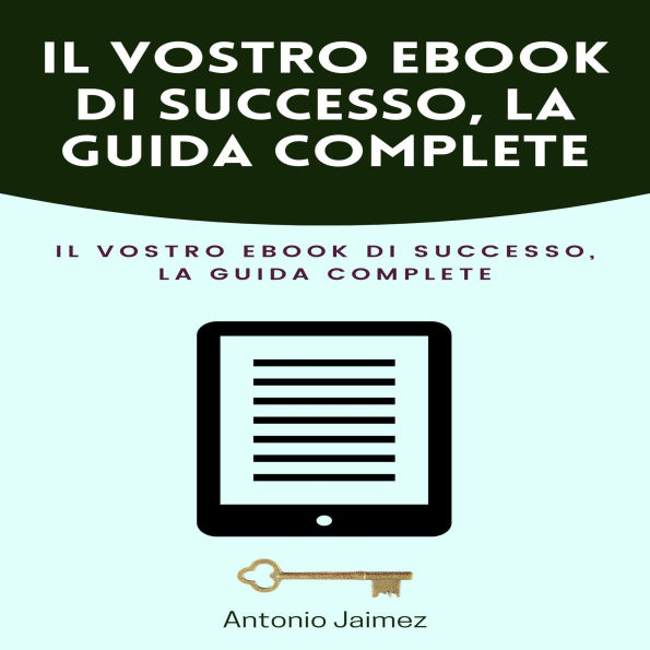 Il Vostro Ebook Di Successo, La Guida Complete: Come scrivere e pubblicare con successo su KDP
