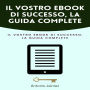 Il Vostro Ebook Di Successo, La Guida Complete: Come scrivere e pubblicare con successo su KDP