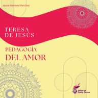 Teresa de Jesús: Pedagogía del amor