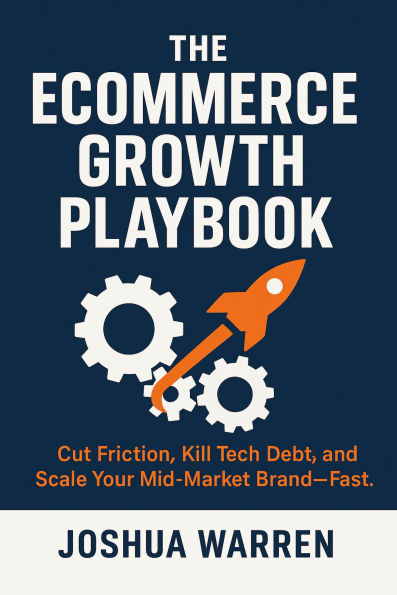 The¿Ecommerce¿Growth Playbook: Cut¿Friction, Kill¿Tech¿Debt, and Scale¿Your Mid¿Market Brand-Fast