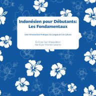 Indonésien pour Débutants: Les Fondamentaux: Une Introduction Pratique à la Langue et à la Culture