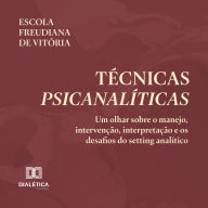 Técnicas Psicanalíticas: Um olhar sobre o manejo, intervenção, interpretação e os desafios do setting analítico