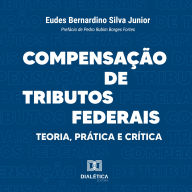 Compensação de Tributos Federais: Teoria, Prática e Crítica