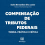 Compensação de Tributos Federais: Teoria, Prática e Crítica