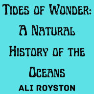 Tides of Wonder: A Natural History of the Oceans
