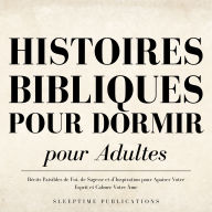 Histoires Bibliques pour Dormir pour Adultes: Récits Paisibles de Foi, de Sagesse et d'Inspiration pour Apaiser Votre Esprit et Calmer Votre Âme