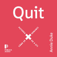 Quit: Puterea de a ¿ti când s¿ renun¿i