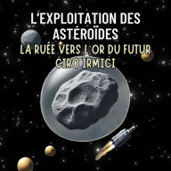 L'Exploitation des Astéroïdes: La Ruée vers l'Or du Futur