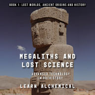 Megaliths and Lost Science: Advanced Technology in Prehistory