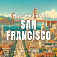 A Brief History of San Francisco