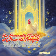 The Heavenly Clucks of Gloria Hallelujah: (The Joyful Chronicles of Vitalie and his Chicken)