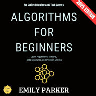 Algorithms for Beginners:: Learn Algorithmic Thinking, Data Structures, and Problem-Solving for Coding Interviews and Tech Careers