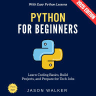 Python for Beginners:: Learn Coding Basics, Build Projects, and Prepare for Tech Jobs with Easy Python Lessons