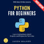 Python for Beginners:: Learn Coding Basics, Build Projects, and Prepare for Tech Jobs with Easy Python Lessons