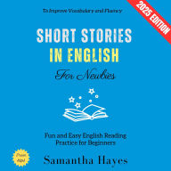 Short Stories in English for Newbies:: Fun and Easy English Reading Practice for Beginners to Improve Vocabulary and Fluency