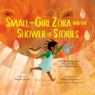 Small-Girl Zora and the Shower of Stories: A Tall Tale Based on the Life and Work of Zora Neale Hurston