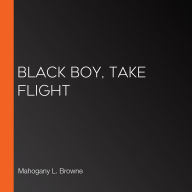 Black Boy, Take Flight