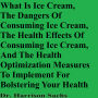 What Is Ice Cream, The Dangers Of Consuming Ice Cream, The Health Effects Of Consuming Ice Cream, And The Health Optimization Measures To Implement For Bolstering Your Health