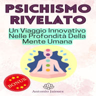 PSICHISMO RIVELATO: Un Viaggio Innovativo Nelle Profondità Della Mente Umana