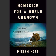 Homesick for a World Unknown: The Life of George B. Schaller