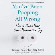 You've Been Pooping All Wrong: How to Make Your Bowel Movements a Joy