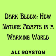 Dark Bloom: How Nature Adapts in a Warming World