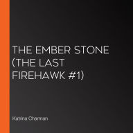 Ember Stone, The (The Last Firehawk #1)