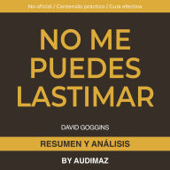 Resumen y Análisis de No Me Puedes Lastimar de David Goggins