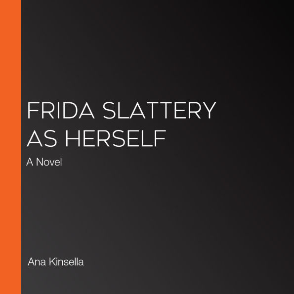 Frida Slattery As Herself: A Novel