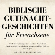 Biblische Gutenachtgeschichten für Erwachsene: Friedvolle Erzählungen über Glauben, Weisheit und Inspiration, um Ihren Geist zu beruhigen und Ihre Seele zu besänftigen