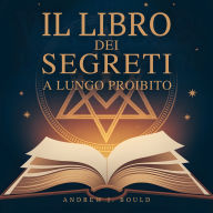 Il Libro dei Segreti, a lungo proibito: Gli insegnamenti esoterici che volevano seppellire per sempre