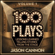 100 Plays Volume 1: Lessons Learned Telling the Stories from the Stage