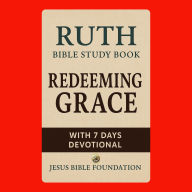 Ruth Bible Study Book: Redeeming Grace With 7 Days Devotional