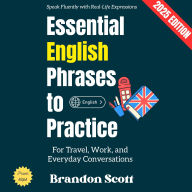 Essential English Phrases to Practice:: Speak Fluently with Real-Life Expressions for Travel, Work, and Everyday Conversations