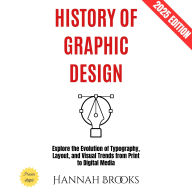 History of Graphic Design:: Explore the Evolution of Typography, Layout, and Visual Trends from Print to Digital Media