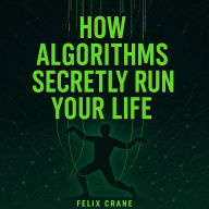 How Algorithms Secretly Run Your Life