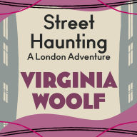 Street Haunting: A London Adventure