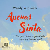 Apenas sinta: Um guia para a expansão da consciência emocional
