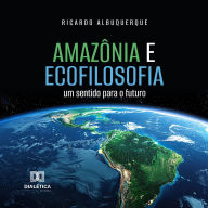 Amazônia e Ecofilosofia: um sentido para o futuro