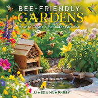 Bee-Friendly Gardens: How to Create a Pollinator Paradise