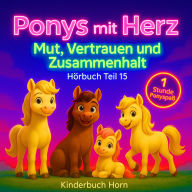 Ponys mit Herz - Mut, Vertrauen und Zusammenhalt (Hörbuch Teil 15): Sechs neue Ponygeschichten voller Abenteuer und Werte - ab 4 Jahren