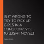 Is It Wrong to Try to Pick Up Girls in a Dungeon?, Vol. 10 (light novel)